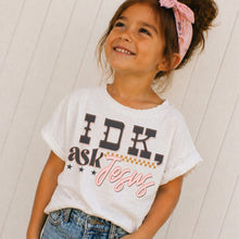 Load image into Gallery viewer, IDK Ask Jesus  - Adults &amp; Kids - Any Style